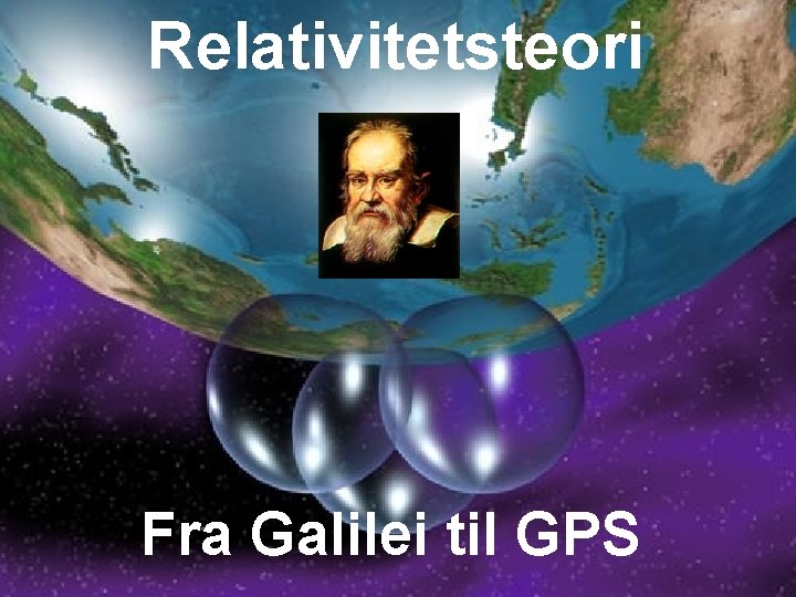 Relativitetsteori Fra Galilei til GPS 