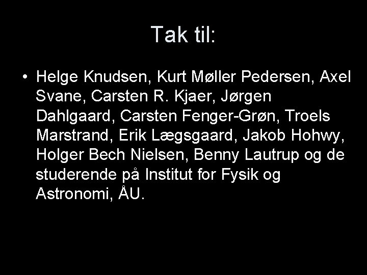 Tak til: • Helge Knudsen, Kurt Møller Pedersen, Axel Svane, Carsten R. Kjaer, Jørgen