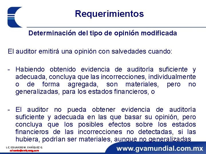 Requerimientos Determinación del tipo de opinión modificada El auditor emitirá una opinión con salvedades