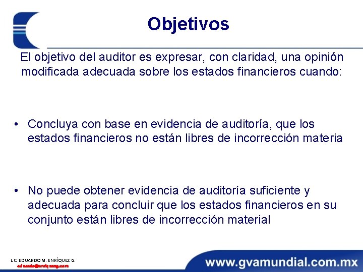 Objetivos El objetivo del auditor es expresar, con claridad, una opinión modificada adecuada sobre