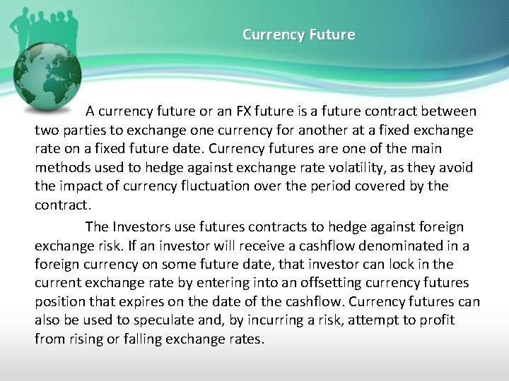 Currency Future A currency future or an FX future is a future contract between