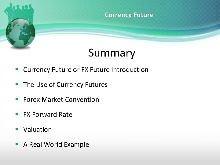 Currency Future Summary § Currency Future or FX Future Introduction § The Use of