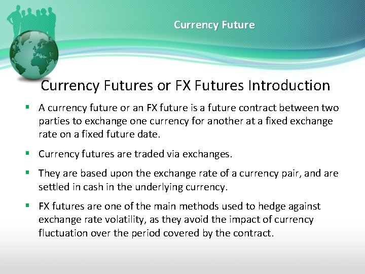 Currency Futures or FX Futures Introduction § A currency future or an FX future