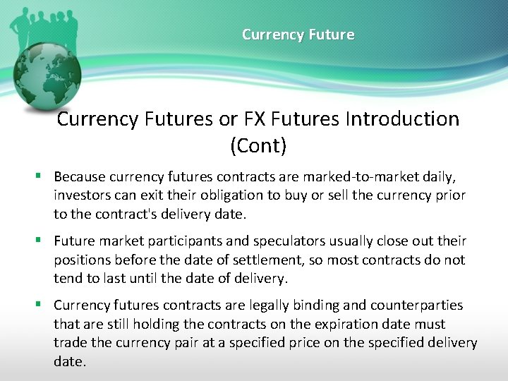 Currency Futures or FX Futures Introduction (Cont) § Because currency futures contracts are marked-to-market