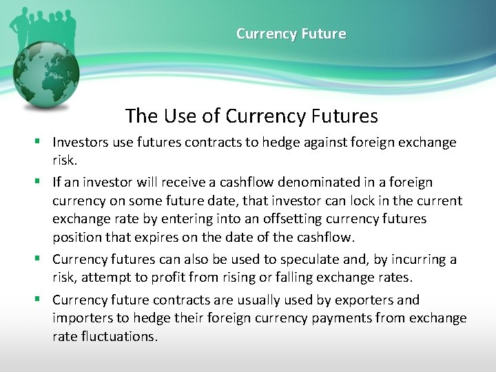 Currency Future The Use of Currency Futures § Investors use futures contracts to hedge