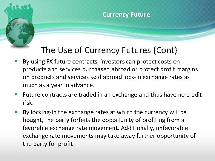 Currency Future The Use of Currency Futures (Cont) § By using FX future contracts,