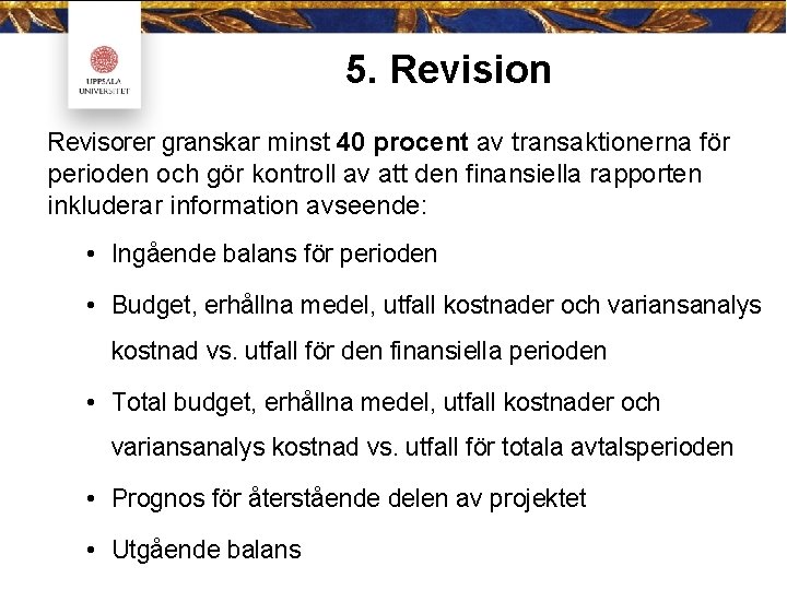 5. Revision Revisorer granskar minst 40 procent av transaktionerna för perioden och gör kontroll