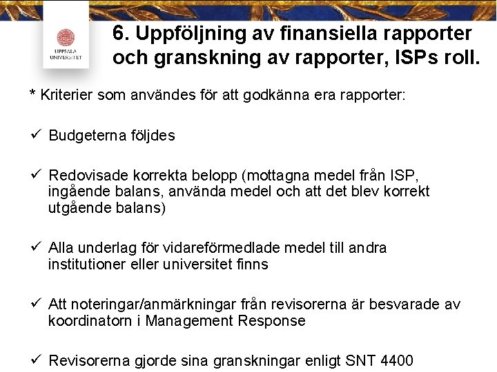 6. Uppföljning av finansiella rapporter och granskning av rapporter, ISPs roll. * Kriterier som