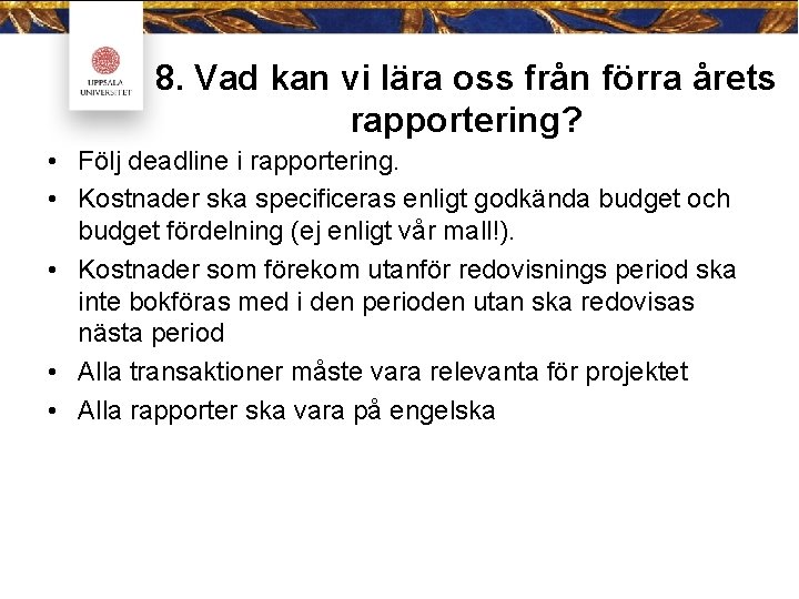 8. Vad kan vi lära oss från förra årets rapportering? • Följ deadline i