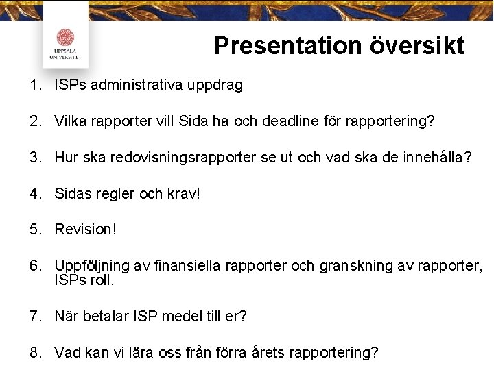 Presentation översikt 1. ISPs administrativa uppdrag 2. Vilka rapporter vill Sida ha och deadline