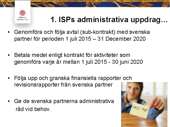 1. ISPs administrativa uppdrag… • Genomföra och följa avtal (sub-kontrakt) med svenska partner för