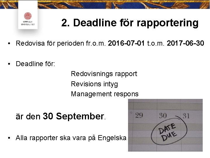 2. Deadline för rapportering • Redovisa för perioden fr. o. m. 2016 07 01 2. Deadline för rapportering • Redovisa för perioden fr. o. m. 2016 07 01