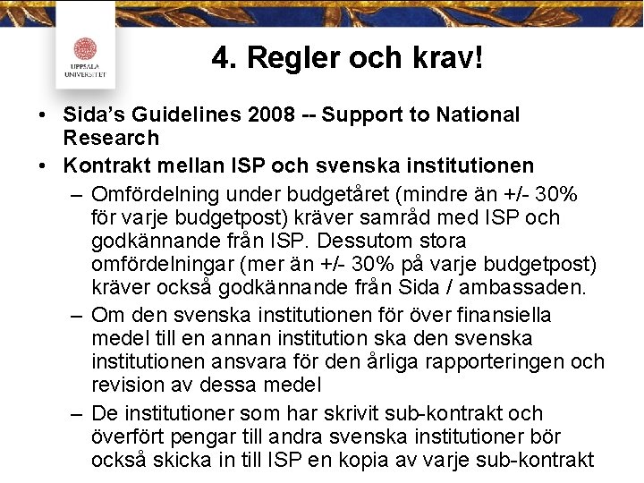 4. Regler och krav! • Sida’s Guidelines 2008 Support to National Research • Kontrakt