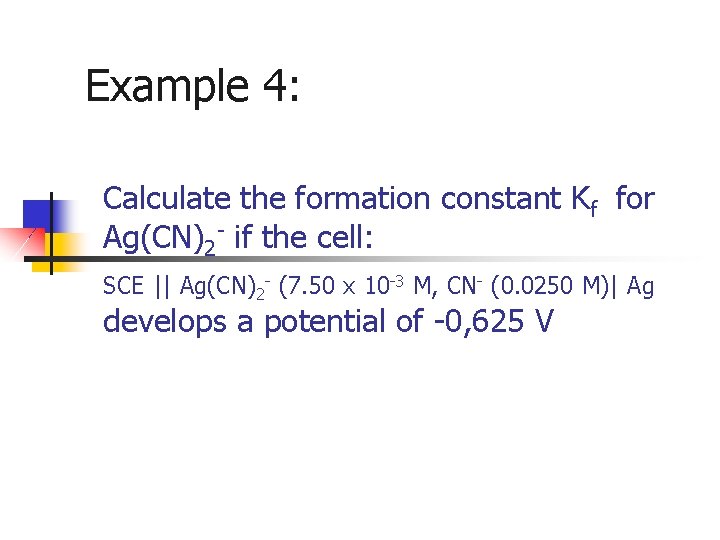 Example 4: Calculate the formation constant Kf for Ag(CN)2 - if the cell: SCE