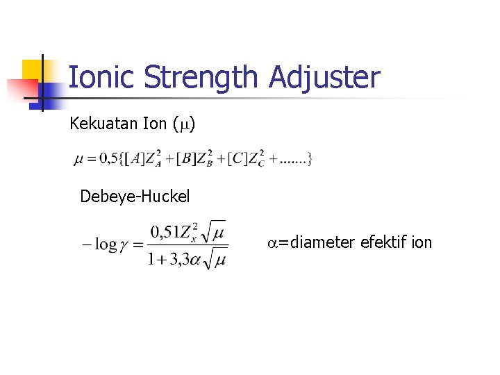 Ionic Strength Adjuster Kekuatan Ion ( ) Debeye-Huckel =diameter efektif ion 