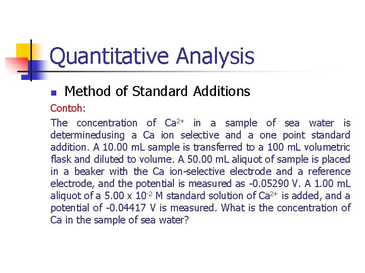 Quantitative Analysis n Method of Standard Additions Contoh: The concentration of Ca 2+ in Quantitative Analysis n Method of Standard Additions Contoh: The concentration of Ca 2+ in