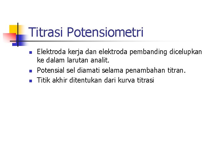 Titrasi Potensiometri n n n Elektroda kerja dan elektroda pembanding dicelupkan ke dalam larutan