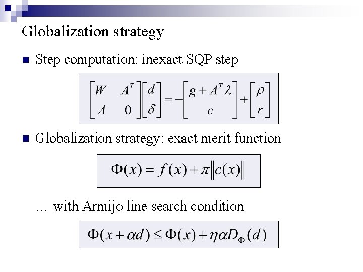 Globalization strategy n Step computation: inexact SQP step n Globalization strategy: exact merit function