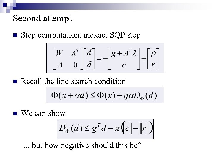 Second attempt n Step computation: inexact SQP step n Recall the line search condition