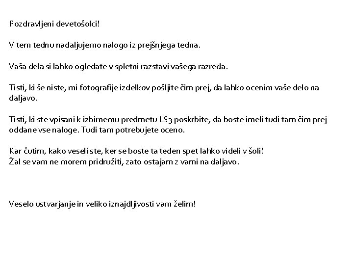 Pozdravljeni devetošolci! V tem tednu nadaljujemo nalogo iz prejšnjega tedna. Vaša dela si lahko