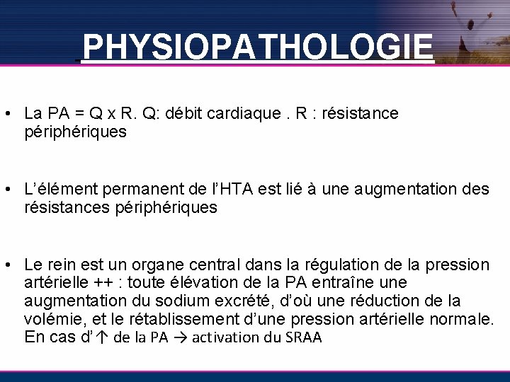 PHYSIOPATHOLOGIE • La PA = Q x R. Q: débit cardiaque. R : résistance