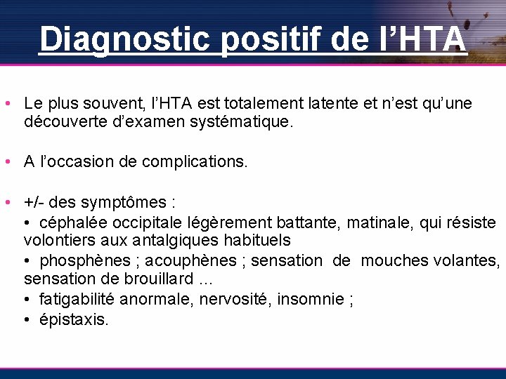 Diagnostic positif de l’HTA • Le plus souvent, l’HTA est totalement latente et n’est