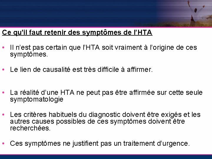 Ce qu'il faut retenir des symptômes de l’HTA • Il n’est pas certain que