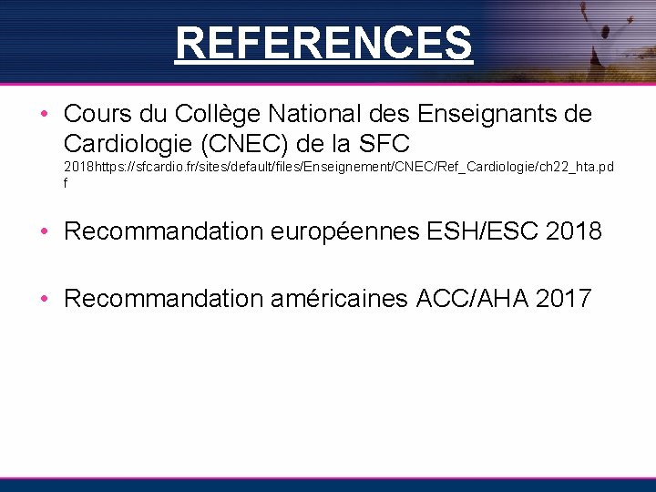REFERENCES • Cours du Collège National des Enseignants de Cardiologie (CNEC) de la SFC