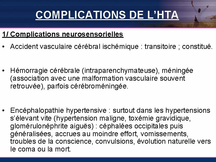 COMPLICATIONS DE L’HTA 1/ Complications neurosensorielles • Accident vasculaire cérébral ischémique : transitoire ;