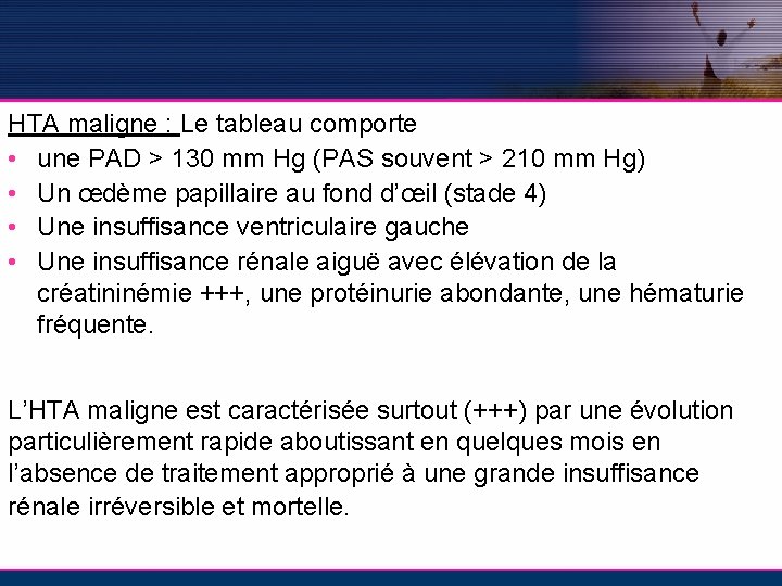 HTA maligne : Le tableau comporte • une PAD > 130 mm Hg (PAS