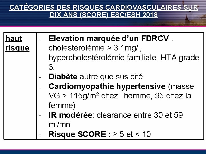 CATÉGORIES DES RISQUES CARDIOVASCULAIRES SUR DIX ANS (SCORE) ESC/ESH 2018 haut risque - Elevation CATÉGORIES DES RISQUES CARDIOVASCULAIRES SUR DIX ANS (SCORE) ESC/ESH 2018 haut risque - Elevation