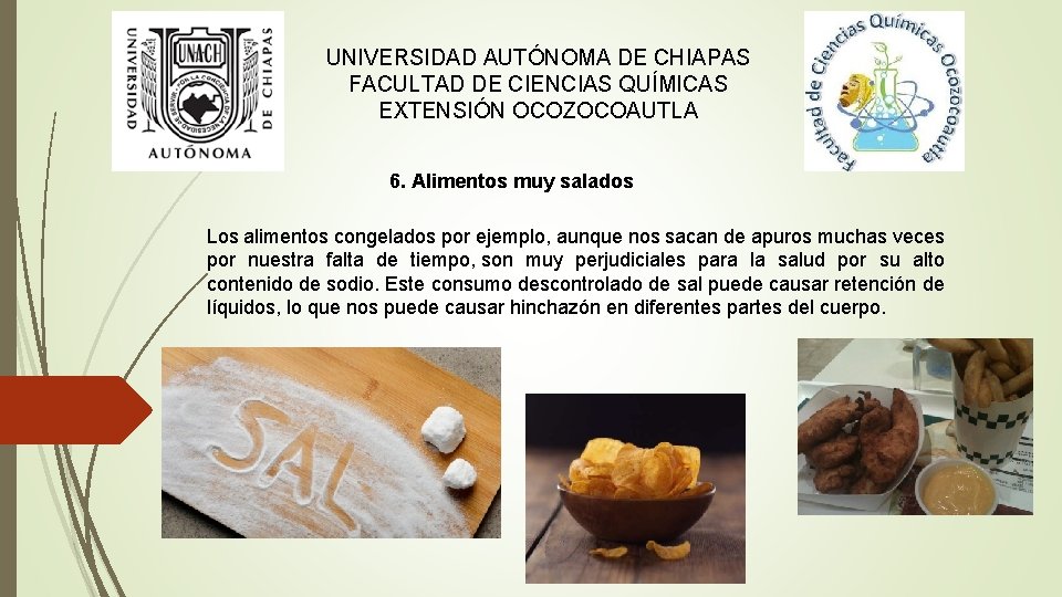 UNIVERSIDAD AUTÓNOMA DE CHIAPAS FACULTAD DE CIENCIAS QUÍMICAS EXTENSIÓN OCOZOCOAUTLA 6. Alimentos muy salados