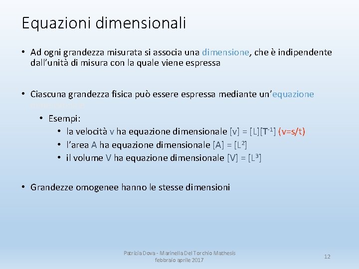 Equazioni dimensionali • Ad ogni grandezza misurata si associa una dimensione, che è indipendente