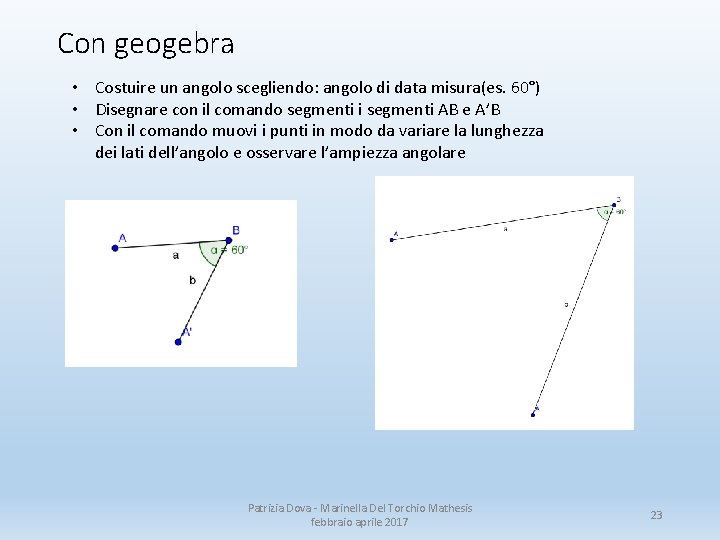 Con geogebra • Costuire un angolo scegliendo: angolo di data misura(es. 60°) • Disegnare