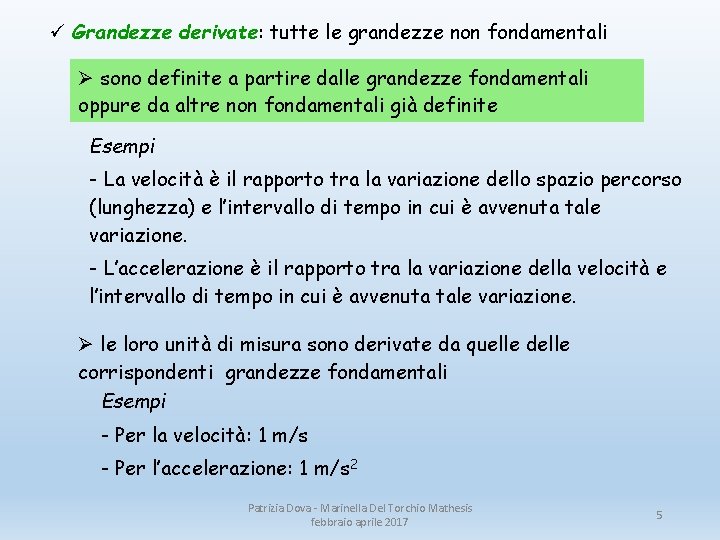 ü Grandezze derivate: tutte le grandezze non fondamentali Ø sono definite a partire dalle