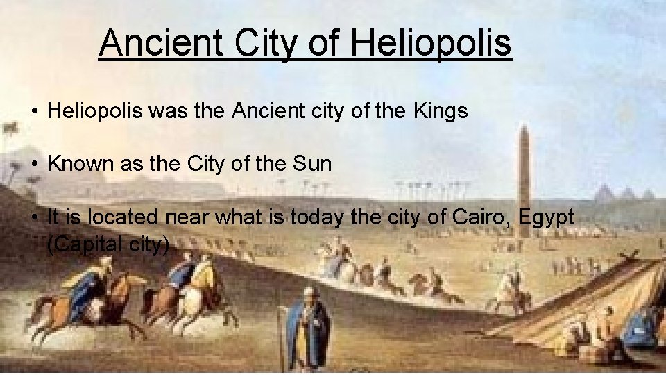 Ancient City of Heliopolis • Heliopolis was the Ancient city of the Kings •