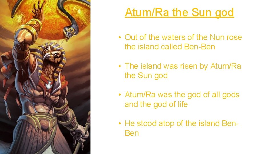Atum/Ra the Sun god • Out of the waters of the Nun rose the