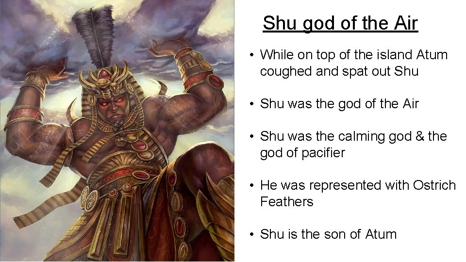 Shu god of the Air • While on top of the island Atum coughed