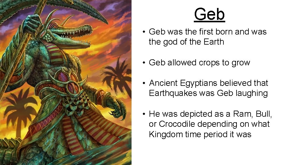 Geb • Geb was the first born and was the god of the Earth