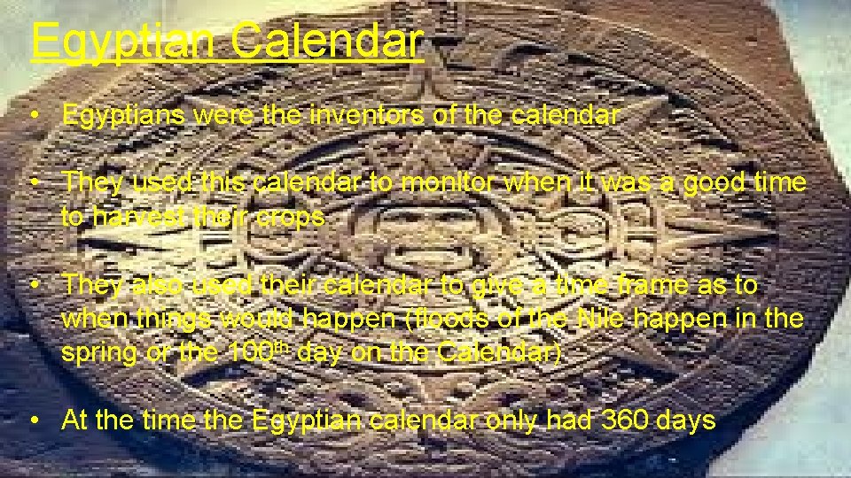 Egyptian Calendar • Egyptians were the inventors of the calendar • They used this