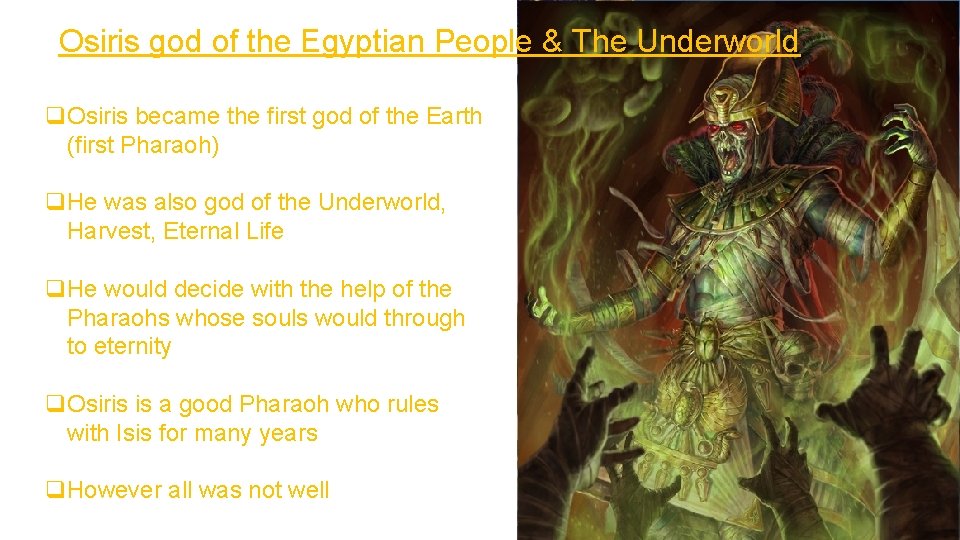 Osiris god of the Egyptian People & The Underworld q. Osiris became the first