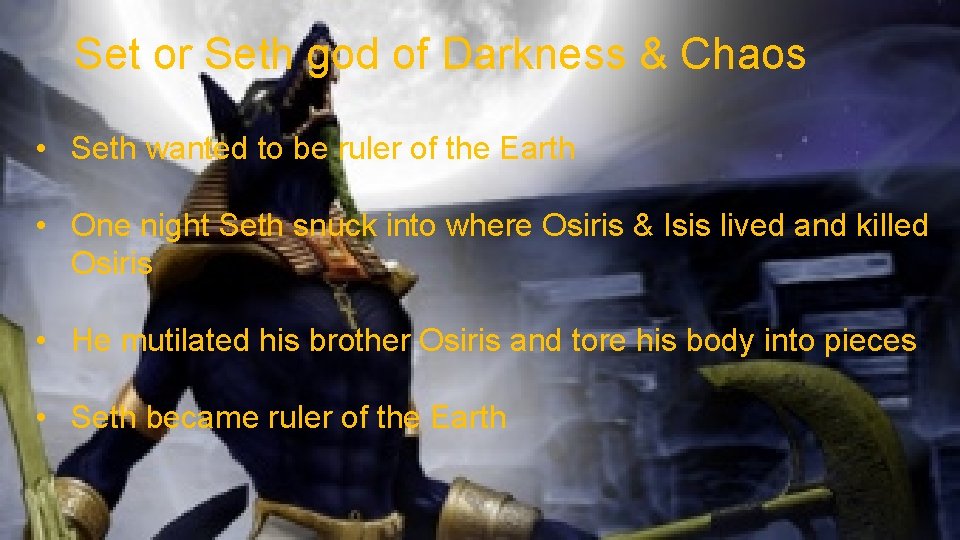 Set or Seth god of Darkness & Chaos • Seth wanted to be ruler