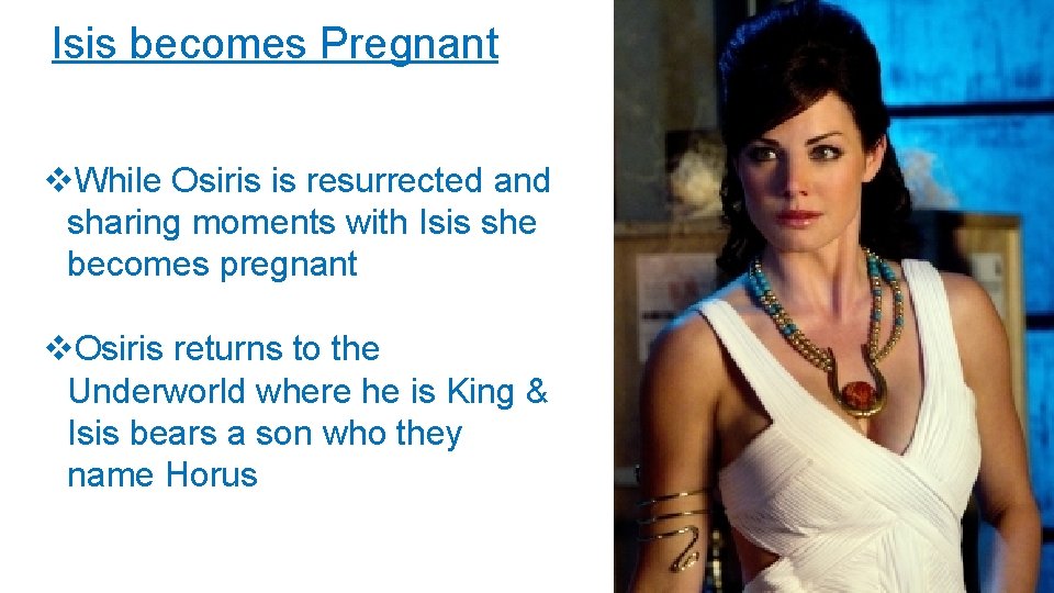 Isis becomes Pregnant v. While Osiris is resurrected and sharing moments with Isis she