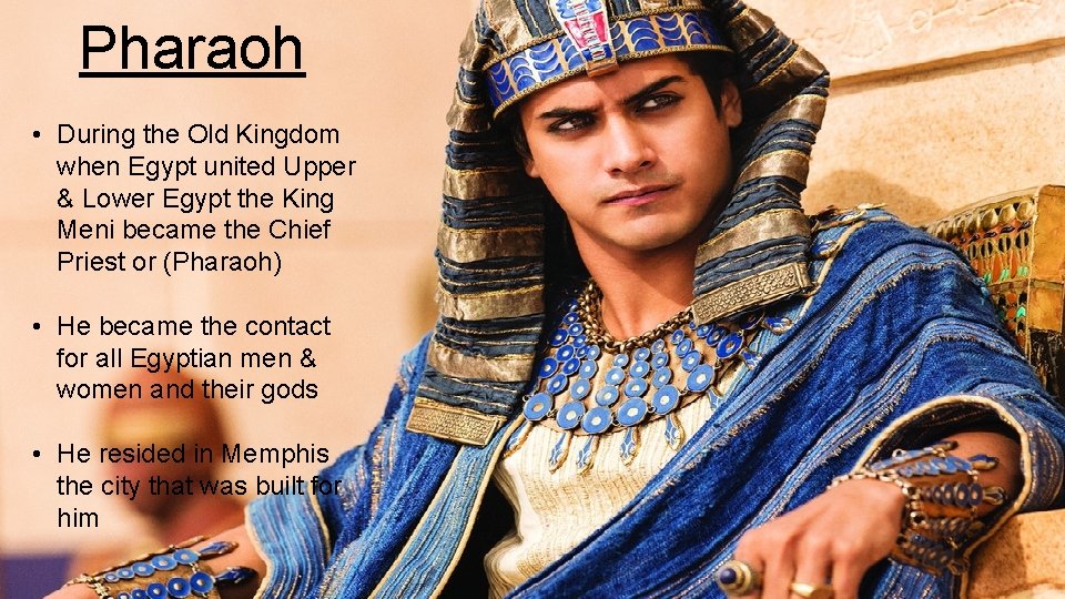 Pharaoh • During the Old Kingdom when Egypt united Upper & Lower Egypt the