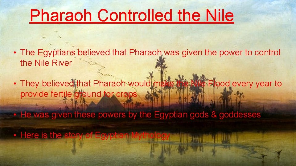 Pharaoh Controlled the Nile • The Egyptians believed that Pharaoh was given the power