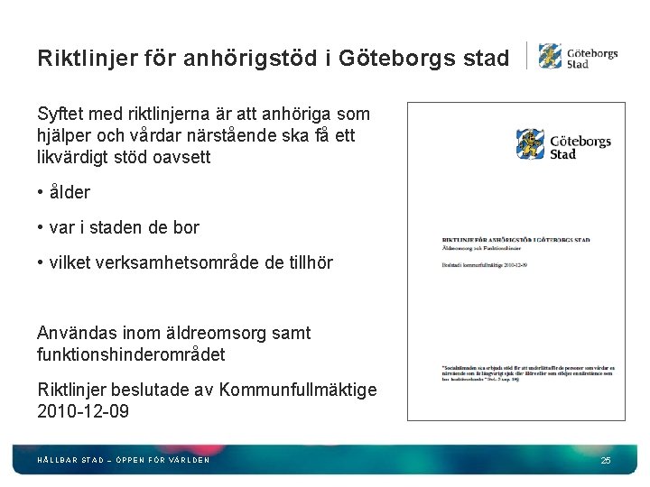 Riktlinjer för anhörigstöd i Göteborgs stad Syftet med riktlinjerna är att anhöriga som hjälper