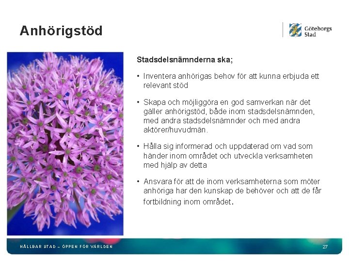 Anhörigstöd Stadsdelsnämnderna ska; • Inventera anhörigas behov för att kunna erbjuda ett relevant stöd