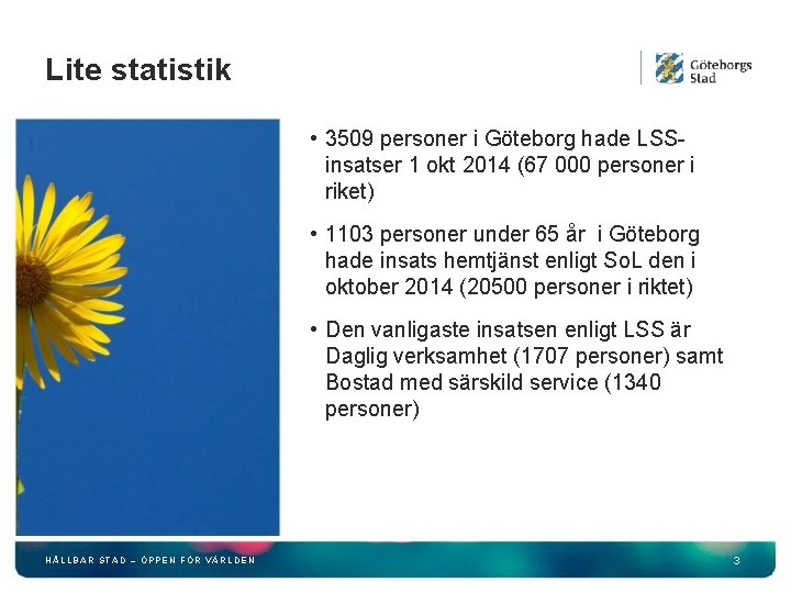 Lite statistik • 3509 personer i Göteborg hade LSSinsatser 1 okt 2014 (67 000