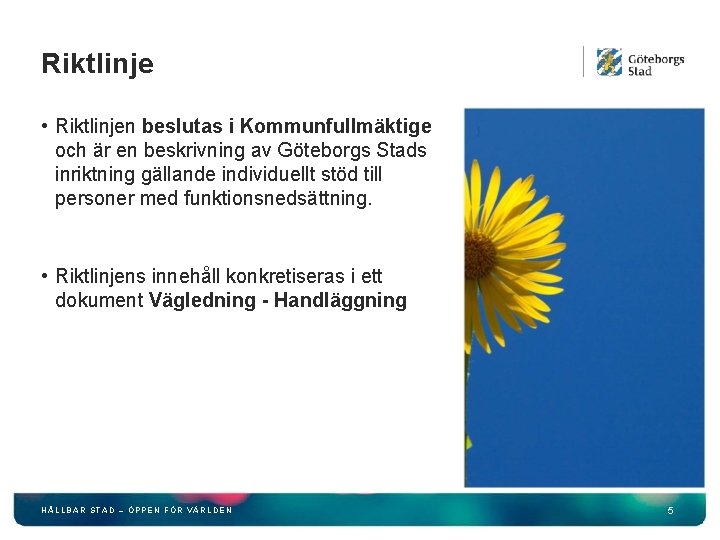 Riktlinje • Riktlinjen beslutas i Kommunfullmäktige och är en beskrivning av Göteborgs Stads inriktning