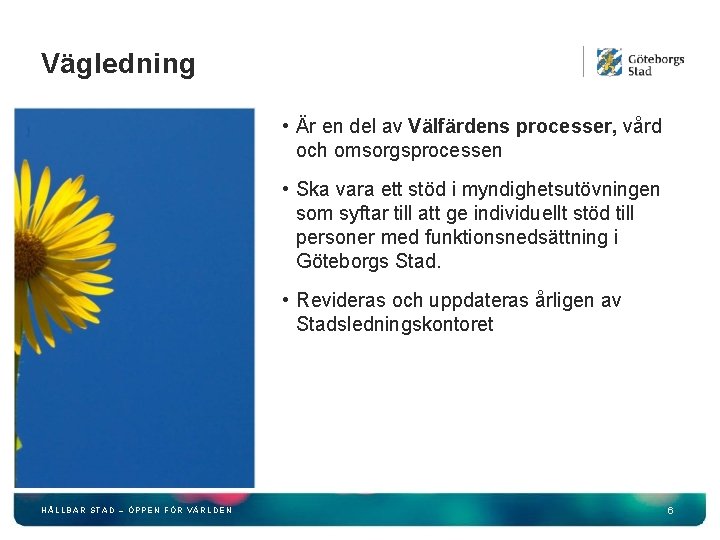 Vägledning • Är en del av Välfärdens processer, vård och omsorgsprocessen • Ska vara